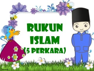 RUKUN
islam
(5 Perkara)
anumie
 