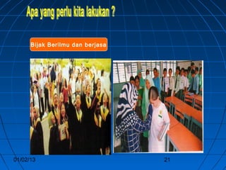 Bijak Berilmu dan berjasa




01/02/13                          21
 