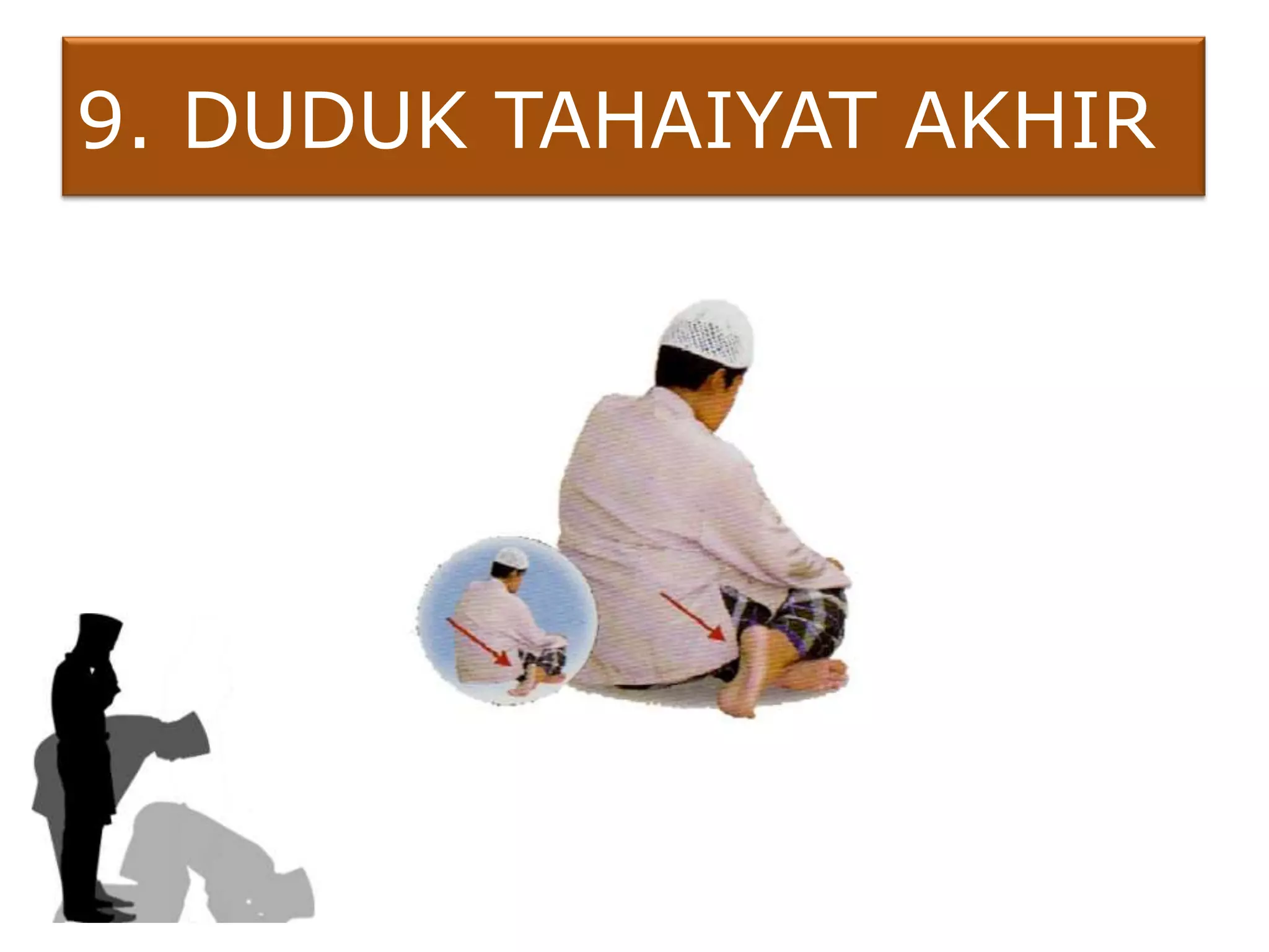 9. DUDUK TAHAIYAT AKHIR
 