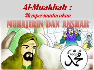 Al-Muakhah :
 