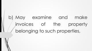 b) May examine and make
invoices of the property
belonging to such properties,
 