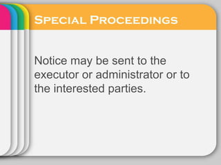 Special Proceedings
Notice may be sent to the
executor or administrator or to
the interested parties.
 