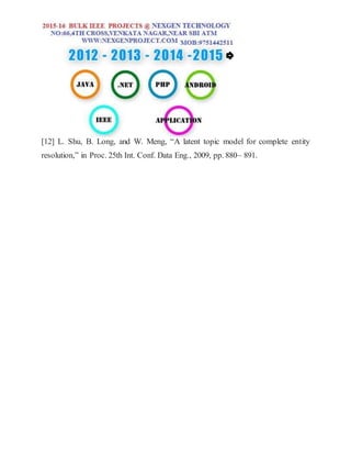 [12] L. Shu, B. Long, and W. Meng, “A latent topic model for complete entity
resolution,” in Proc. 25th Int. Conf. Data Eng., 2009, pp. 880– 891.
 