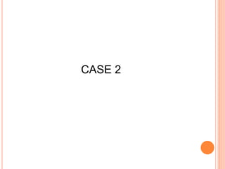 CASE 2
 