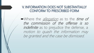 Where the allegation as to the time of
the commission of the offense is so
indefinite as to prejudice the defense, a
motion to quash the information may
be granted and the case be dismissed.
 