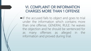 IF the accused fails to object and goes to trial
under the information which contains more
than one offense, GENERAL RULE: he waives
the objection and he should be sentenced for
as many offenses as alleged in the
information and proved during trial.
 
