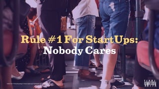 Rule #1 For StartUps:
Nobody Cares
©2001-2017 Primal Branding®, Primal Code® and Thinktopia® are registered trademarks
 