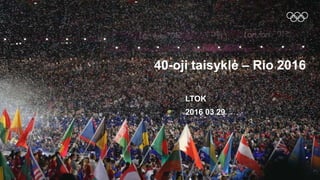 • Possible scenarios for international use
– NOC of Participant approves use in all territories
– NOC of Participant does not approve use in Participant’s territory
but does approve in all other territories
– NOC of Participant does not approve use in any territories
1
40-oji taisyklė – Rio 2016
2016 03 29
LTOK
 