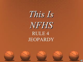 This Is NFHS RULE 4  JEOPARDY 