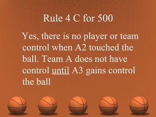 Rule 4 C for 500 Yes, there is no player or team control when A2 touched the ball. Team A does not have control  until  A3 gains control the ball  