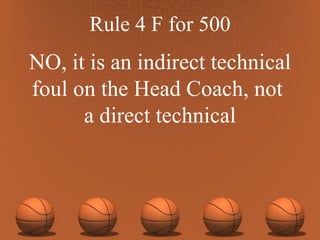 Rule 4 F for 500 NO, it is an indirect technical foul on the Head Coach, not  a direct technical 