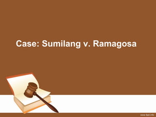 Case: Sumilang v. Ramagosa
 