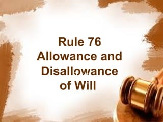 Rule 76
Allowance and
Disallowance
of Will
Text
 
