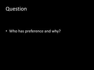 Question
• Who has preference and why?
 