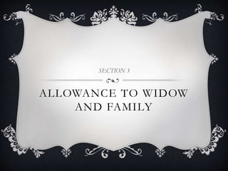 ALLOWANCE TO WIDOW
AND FAMILY
SECTION 3
 