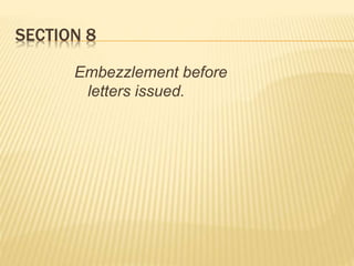SECTION 8
Embezzlement before
letters issued.
 