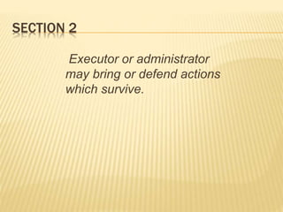 SECTION 2
Executor or administrator
may bring or defend actions
which survive.
 