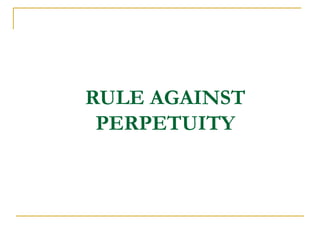 RULE AGAINST
PERPETUITY
 