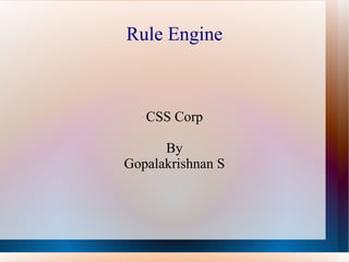 Rule Engine CSS Corp By Gopalakrishnan S 