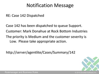 Notification MessageRE: Case 142 DispatchedCase 142 has been dispatched to queue Support. Customer: Mark Donahue at Rock Bottom IndustriesThe priority is Medium and the customer severity is Low.  Please take appropriate action.http://server/agentlite/Cases/Summary/142