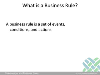 What is a Business Rule?A business rule is a set of events, conditions, and actions