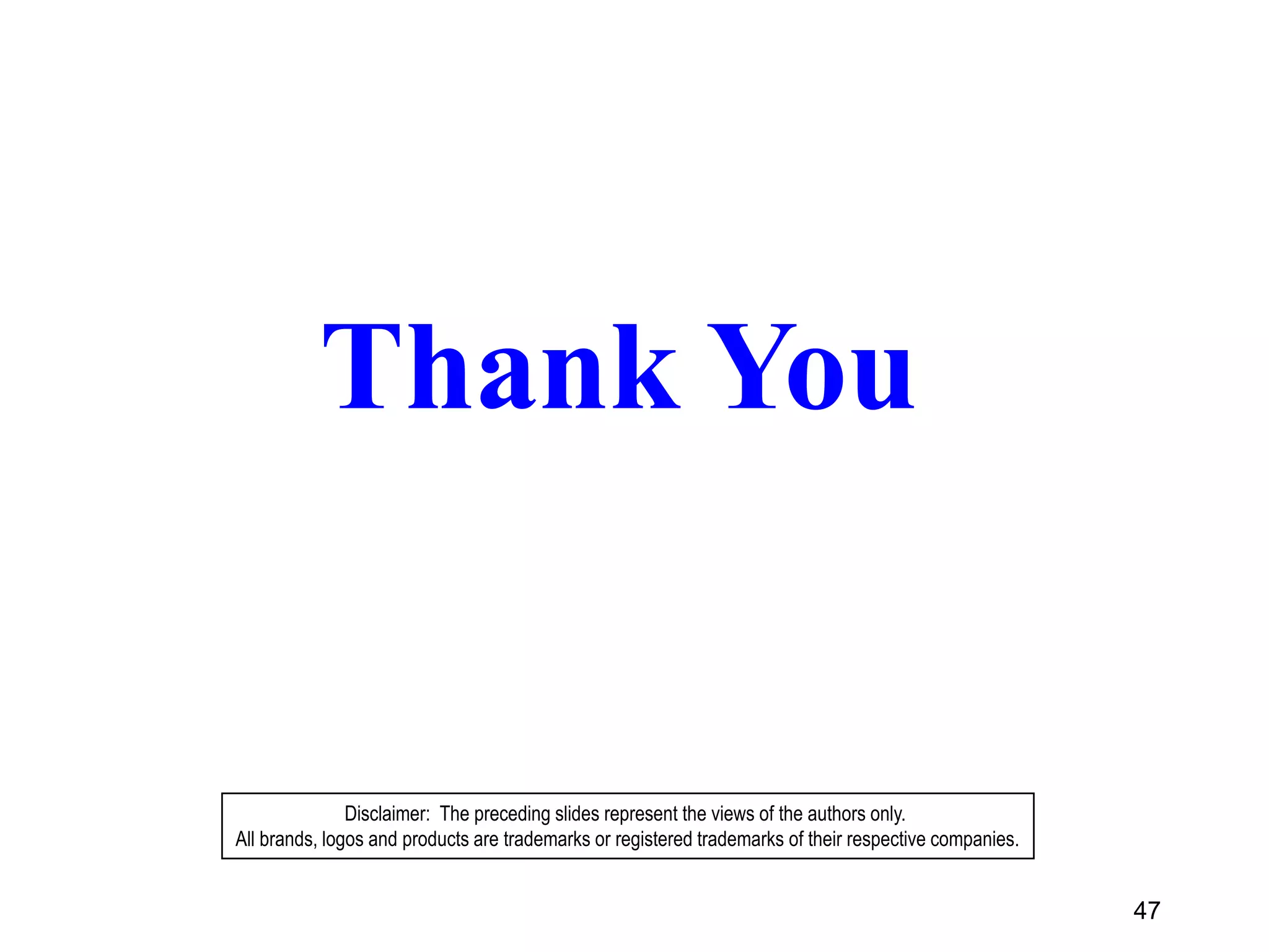 47
Thank You
Disclaimer: The preceding slides represent the views of the authors only.
All brands, logos and products are trademarks or registered trademarks of their respective companies.
 