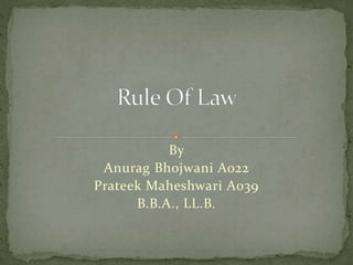By
Anurag Bhojwani A022
Prateek Maheshwari A039
B.B.A., LL.B.
 