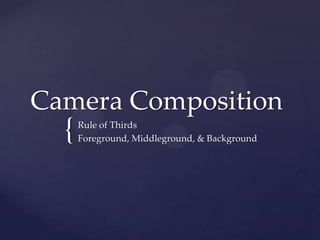 Camera Composition Rule of Thirds Foreground, Middleground, & Background 