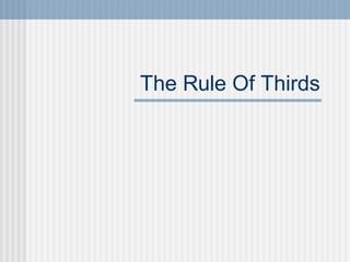 The Rule Of Thirds
 