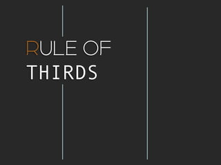 RULE OF
THIRDS

 