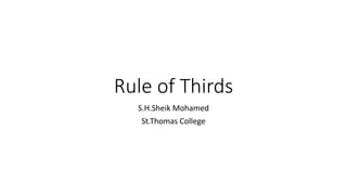 Rule of Thirds
S.H.Sheik Mohamed
St.Thomas College
 