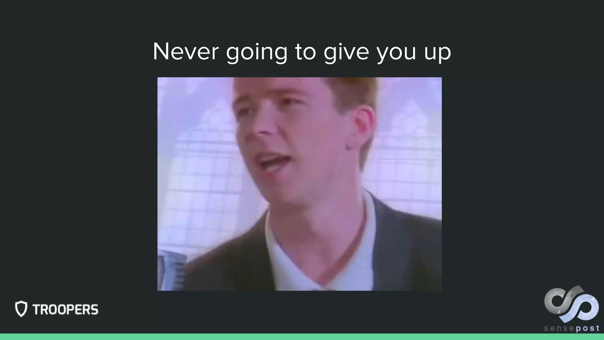 Never going to give you up
 