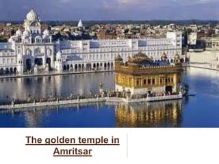 The golden temple in
Amritsar
 