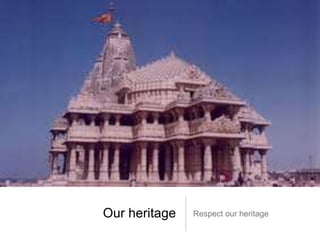 Our heritage Respect our heritage
 