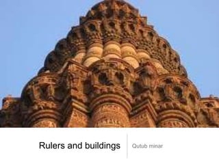 Rulers and buildings Qutub minar
 
