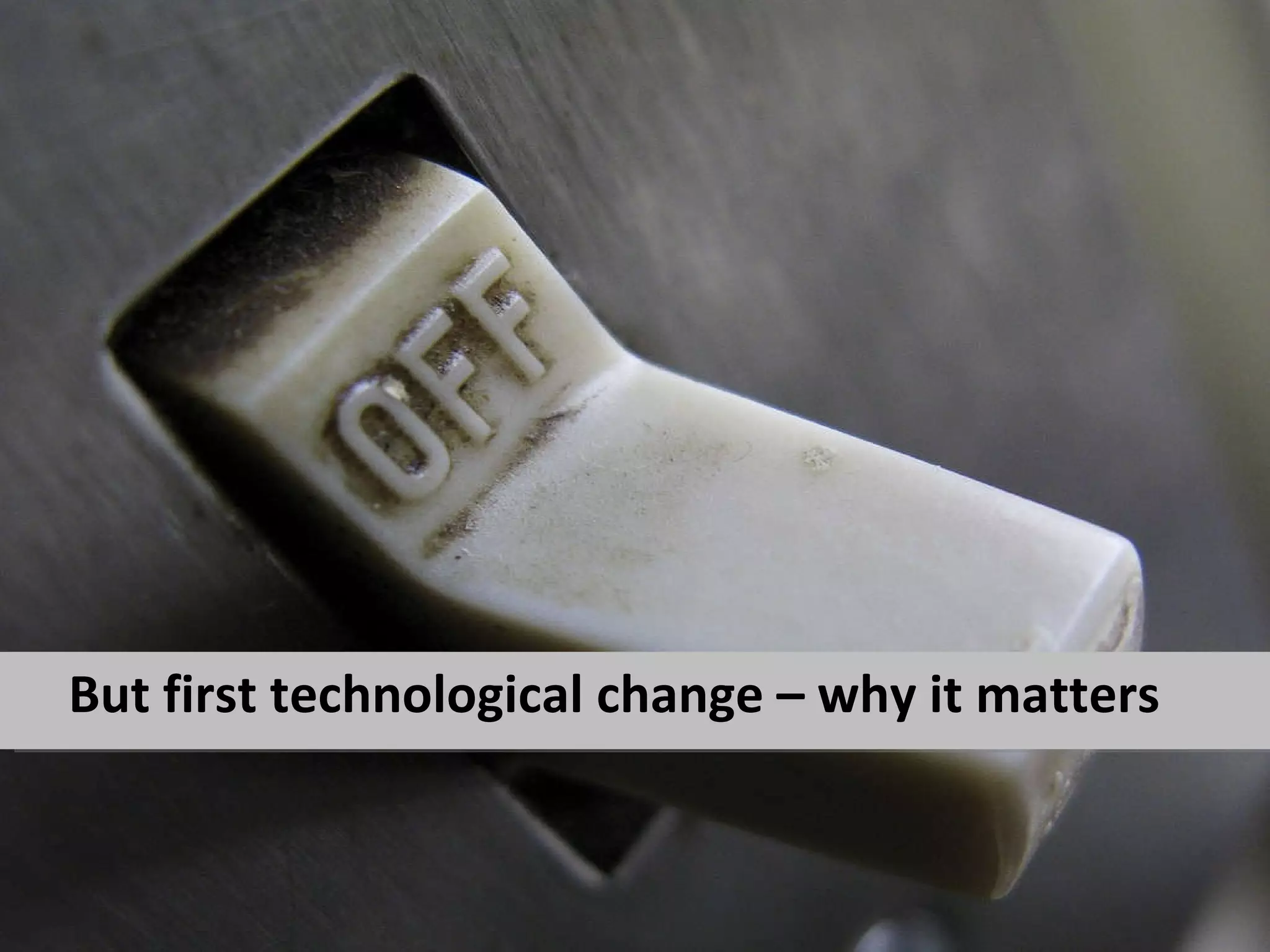 But first technological change – why it matters 