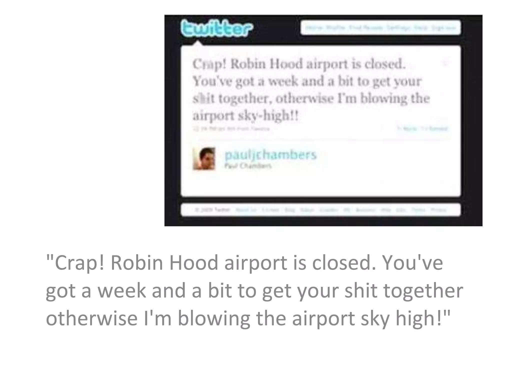 "Crap! Robin Hood airport is closed. You've got a week and a bit to get your shit together otherwise I'm blowing the airport sky high!" 
