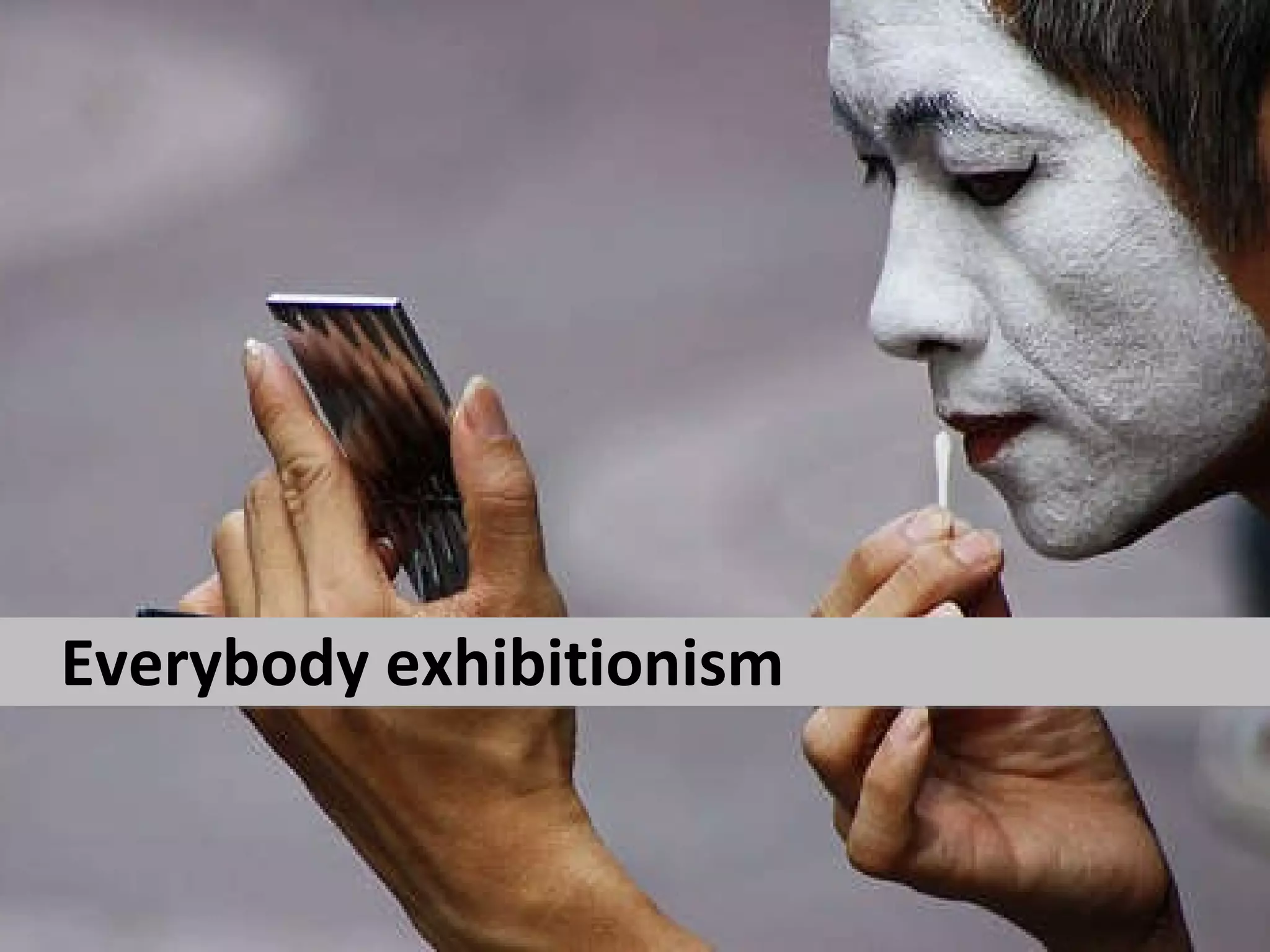 Everybody exhibitionism 