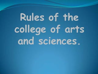 Rules of the
college of arts
 and sciences.
 