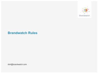 Brandwatch Rules
doh@brandwatch.com
 