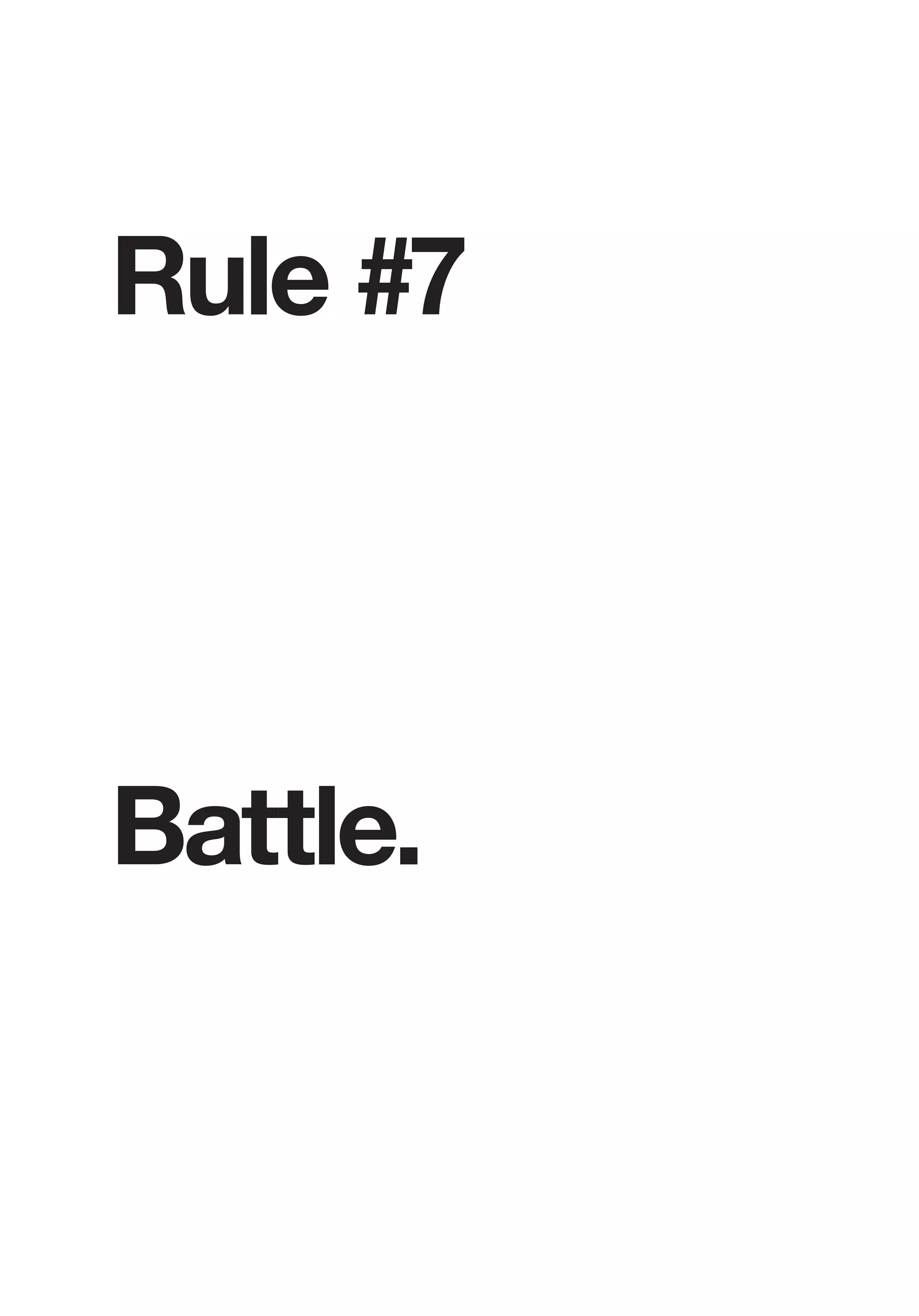 Rule #7
Battle.
 