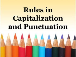 Rules in
 Capitalization
and Punctuation
 