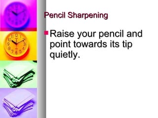 Pencil Sharpening

 Raise your pencil and
 point towards its tip
 quietly.
 
