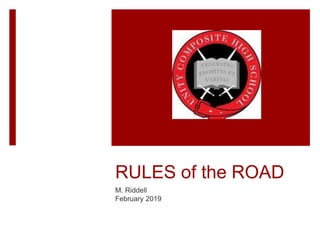 RULES of the ROAD
M. Riddell
February 2019
 