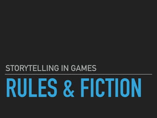 RULES & FICTION
STORYTELLING IN GAMES
 