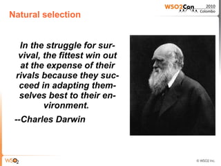 Natural selection


  In the struggle for sur-
  vival, the fittest win out
  at the expense of their
 rivals because they suc-
  ceed in adapting them-
  selves best to their en-
         vironment.
 --Charles Darwin
 