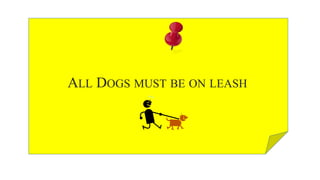 ALL DOGS MUST BE ON LEASH
 