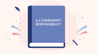 A.1 COMMUNITY
RESPONSIBILITY
 