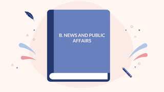 B. NEWS AND PUBLIC
AFFAIRS
 