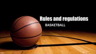 Rules and regulations
BASKETBALL
 